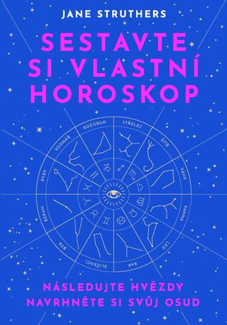 Kniha: Sestavte si vlastní horoskop - Následujte hvězdy, navrhněte si svůj osud - 1. vydanie - Jane Struthers