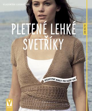 Kniha: Pletené lehké svetříky - atraktivní modely pro každý den - 1. vydanie - Vladimíra Ilkovičová