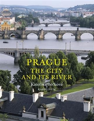 Kniha: Prague: The City and Its River - 1. vydanie - Kateřina Bečková