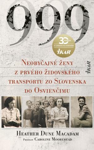 Kniha: 999 Neobyčajné ženy z prvého oficiálneho transportu do Osvienčimu - 1. vydanie - Heather Dune Macadam