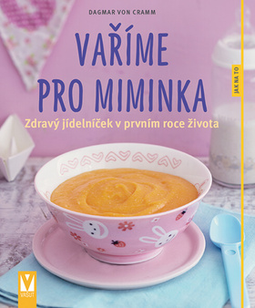 Kniha: Vaříme pro miminka - Zdravý jídelníček v prvním roce života - 1. vydanie - Dagmar Von Cramm