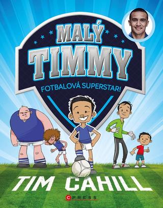 Kniha: Malý Timmy – fotbalová superstar - 1. vydanie - Tim Cahill