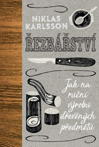Kniha: Řezbářství - Jak na ruční výrobu dřevěných předmětů - 1. vydanie - Jonas Karlsson