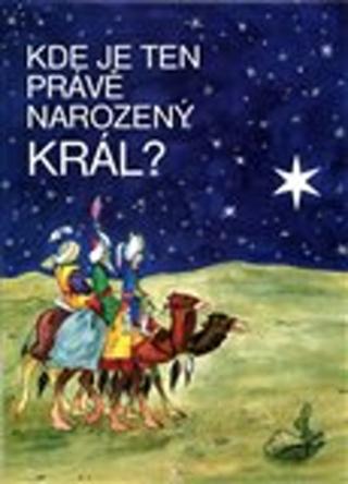 Kniha: Kde je ten právě narozený Král - Česlava Talafantová