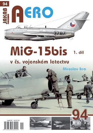 Kniha: AERO 94 MiG-15bis v čs. vojenském letectvu 1. díl - 1. vydanie - Miroslav Irra