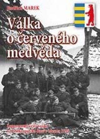 Kniha: Válka o červeného medvěda - Zapomenutí čeští vojáci na Podkarpatské Rusi v březnu 1939 - 1. vydanie - Jindřich Marek
