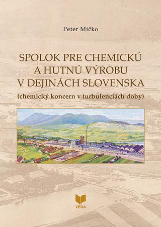 Kniha: Spolok pre chemickú a hutnú výrobu v dejinách Slovenska - Peter Mičko