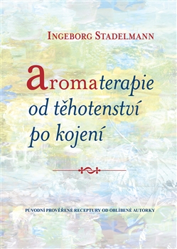 Kniha: Aromaterapie od těhotenství po kojení - Ingeborg Stadelmann