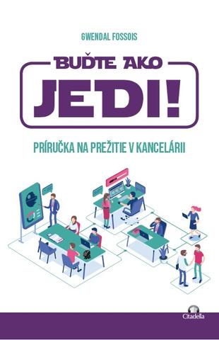 Kniha: Buďte ako JEDI! - Príručka na prežitie v kancelárii - Gwendal Fossois