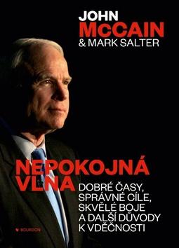 Kniha: Nepokojná vlna - Dobré časy, správné cíle, skvělé boje a další důvody k vděčnosti - 1. vydanie - John McCain, Mark Salter