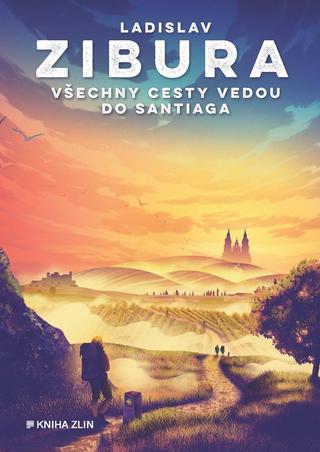 Kniha: Všechny cesty vedou do Santiaga - 1. vydanie - Ladislav Zibura