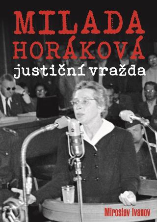Kniha: Milada Horáková justiční vražda - 3. vydanie - Miroslav Ivanov