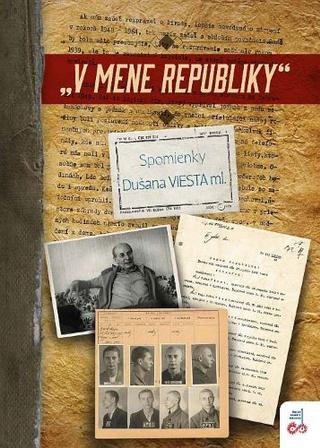 Kniha: V mene republiky - Spomienky Dušana VIESTA ml. - Martin Gabčo