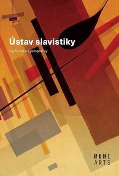 Kniha: Ústav slavistiky - Východiska a perspektivy - 1. vydanie - Ivo Pospíšil