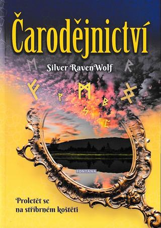 Kniha: Čarodějnictví - Proletět se na stříbrném koštěti - 1. vydanie - Silver Raven Wolf