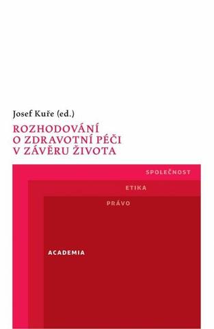 Kniha: Rozhodování o zdravotní péči v závěru života - 1. vydanie - Josef Kuře