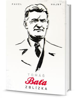 Kniha: Tomáš Baťa neznámý - Pavel Hajný, Zdeněk Pokluda