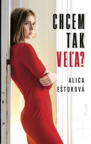 Kniha: Chcem tak veľa? - 1. vydanie - Alica Eštoková