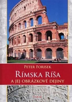 Kniha: Rímska ríša a jej obrázkové dejiny - Peter Forisek