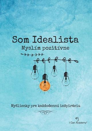 Kniha: Som Idealista: Myslím pozitívne - Myšlienky pre každodennú inšpiráciu