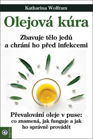 Kniha: Olejová kúra - Zbavuje tělo jedů a chrání ho před infekcemi - 1. vydanie - Katharina Wolframová