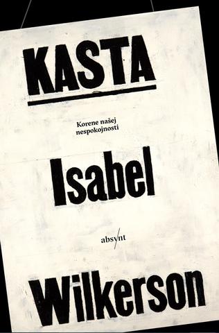 Kniha: Kasta - Korene našej nespokojnosti - 1. vydanie - Isabel Wilkerson