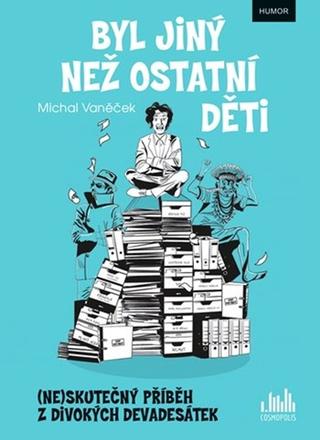 Kniha: Byl jiný než ostatní děti - (ne)skutečný příběh z divokých devadesátek - 1. vydanie - Michal Vaněček