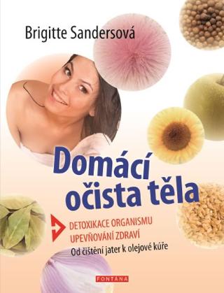 Kniha: Domácí očista těla - Detoxikace organismu, upevňování zdraví - 1. vydanie - Brigitte Sandersová