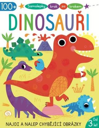 Kniha: Samolepky krok za krokem Dinosauři - Najdi a nalep chybějící obrázky - 1. vydanie
