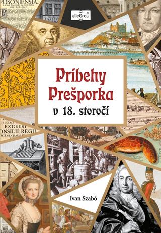 Kniha: Príbehy Prešporka v 18. storočí - 1. vydanie - Ivan Szabó