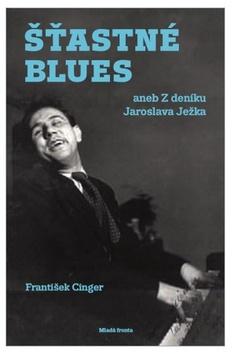 Kniha: Šťastné blues - aneb Z deníku Jaroslava Ježka - 1. vydanie - František Cinger