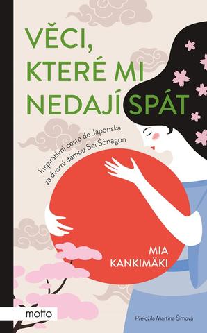 Kniha: Věci, které mi nedají spát - Inspirativní cesta do Japonska za dvorní dámou Sei Šónagon - 1. vydanie - Mia Kankimäki