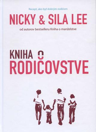 Kniha: Kniha o rodičovstve - Recept, ako byť dobrým rodičom - Nicky a Sila Lee