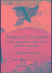 Kniha: Ony nebudou spát pod křídly andělů / Inkova chýše - Barbara Y. Flamand