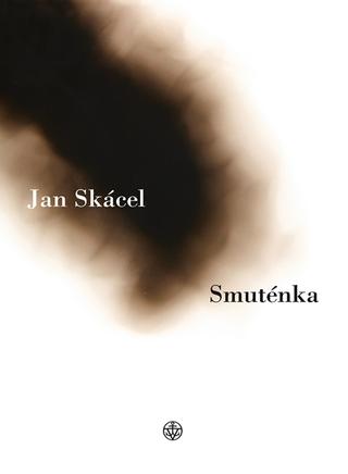 Kniha: Smuténka - 3. vydanie - Jan Skácel