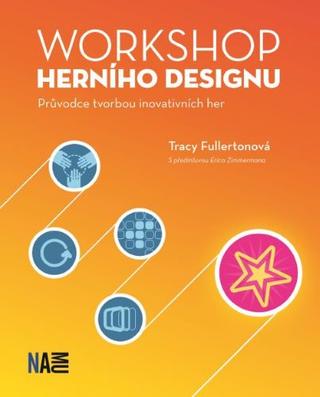 Kniha: Workshop herního designu - Průvodce tvorbou inovativních her - Tracy Fullertonová