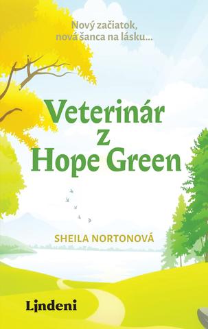 Kniha: Veterinár z Hope Green - Nový začiatok, nová šanca na lásku... - 1. vydanie - Sheila Nortonová