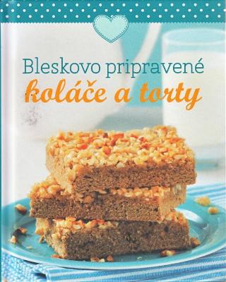 Kniha: Bleskovo pripravené koláče a torty - 1. vydanie