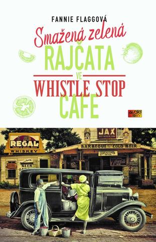 Kniha: Smažená zelená rajčata ve Whistle Stop Cafe - 1. vydanie - Fannie Flagg