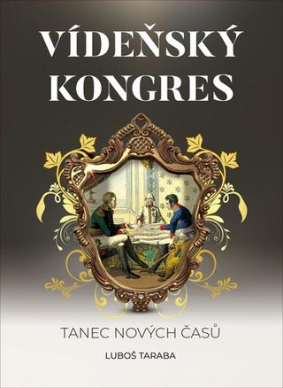 Kniha: Vídeňský kongres - Tanec nových časů - 2. vydanie - Luboš Taraba