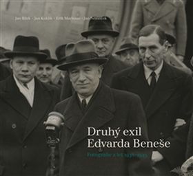 Kniha: Druhý exil Edvarda Beneše - Fotografie z let 1938-1945 - Jan Bílek; Jan Kuklík; Erik Maršoun; Jan Němeček