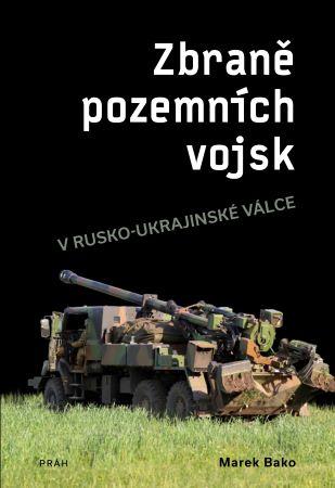 Kniha: Zbraně pozemních vojsk - v rusko-ukrajinské válce - 1. vydanie - Marek Bako
