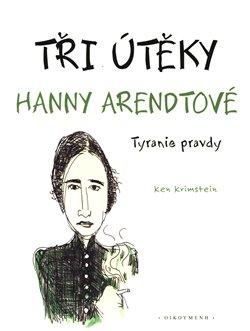 Kniha: Tři útěky Hanny Arendtové - Tyranie pravdy - Ken Krimstein