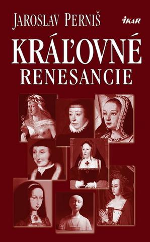 Kniha: Kráľovné renesancie - Jaroslav Perniš