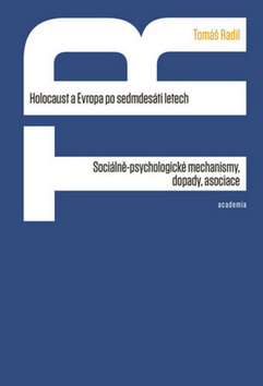 Kniha: Holocaust a Evropa po sedmdesáti letech - Sociálně-psychologické mechanismy, dopady, asociace - 1. vydanie - Tomáš Radil