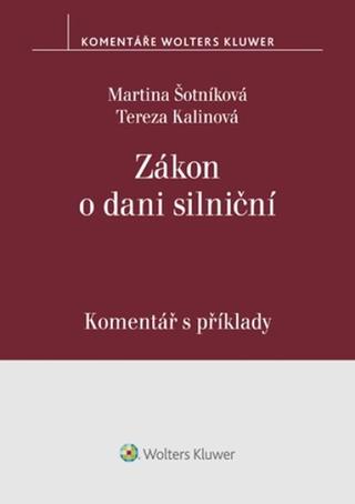 Kniha: Zákon o dani silniční Komentář s příklady - Martina Šotníková; Tereza Kalinová