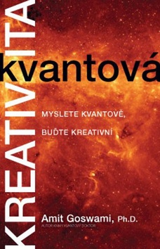 Kniha: Kvantová kreativita - Myslete kvantově, buďte kreativní - Amit Goswami