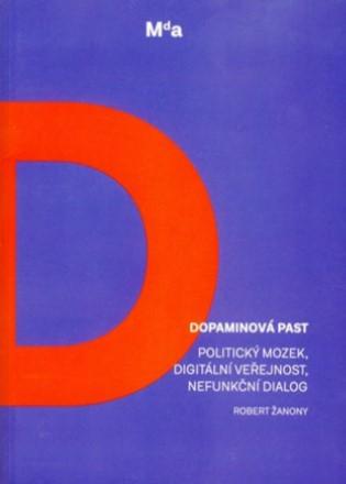 Kniha: Dopaminová past - Politický mozek, digitální veřejnost, nefunkční dialog - Robert Žanony