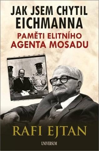 Kniha: Jak jsem chytil Eichmanna - Paměti elitního agenta Mosadu - Paměti elitního agenta Mosadu - 1. vydanie - Rafi Eitan