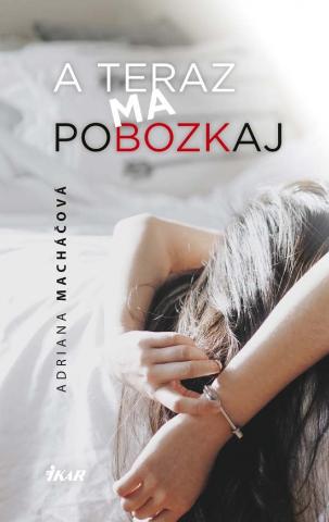 Kniha: A teraz ma pobozkaj - 1. vydanie - Adriana Macháčová